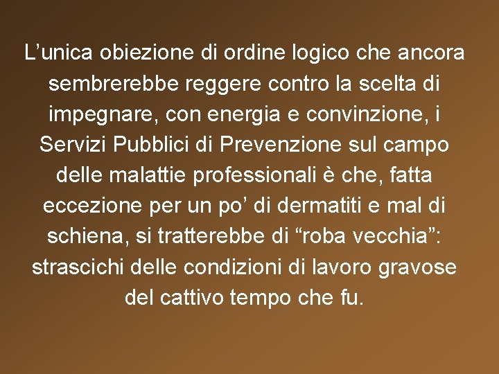 L’unica obiezione di ordine logico che ancora sembrerebbe reggere contro la scelta di impegnare,