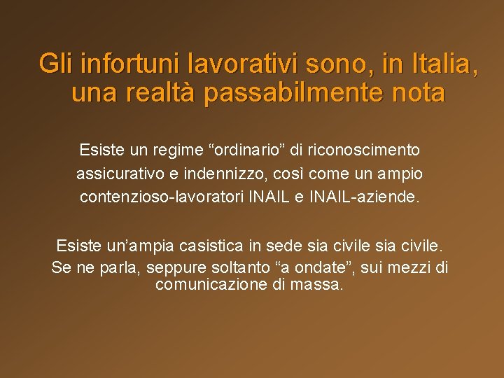 Gli infortuni lavorativi sono, in Italia, una realtà passabilmente nota Esiste un regime “ordinario”