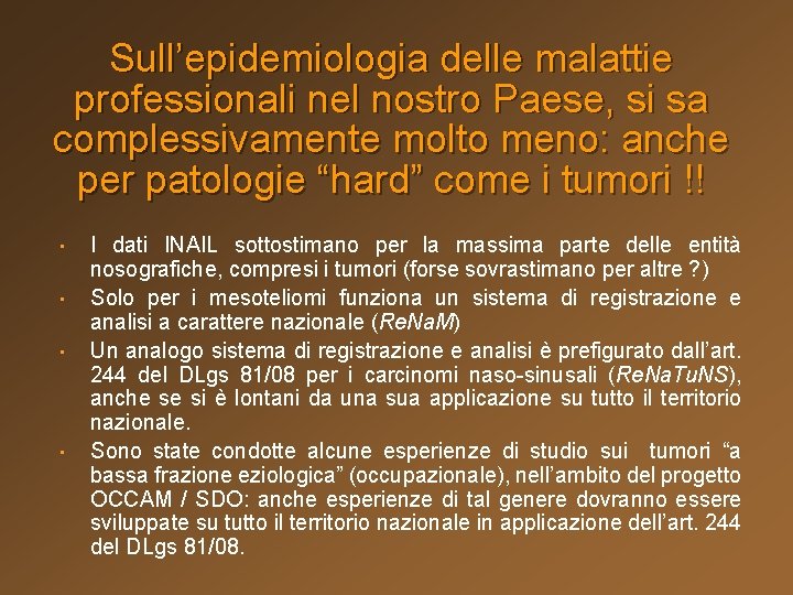 Sull’epidemiologia delle malattie professionali nel nostro Paese, si sa complessivamente molto meno: anche per