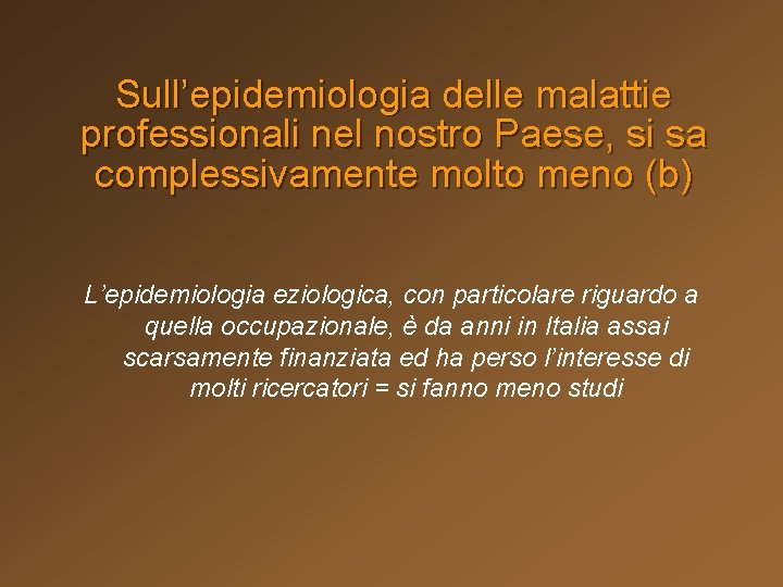 Sull’epidemiologia delle malattie professionali nel nostro Paese, si sa complessivamente molto meno (b) L’epidemiologia