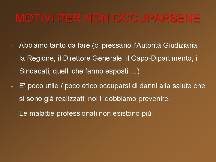 MOTIVI PER NON OCCUPARSENE • Abbiamo tanto da fare (ci pressano l’Autorità Giudiziaria, la