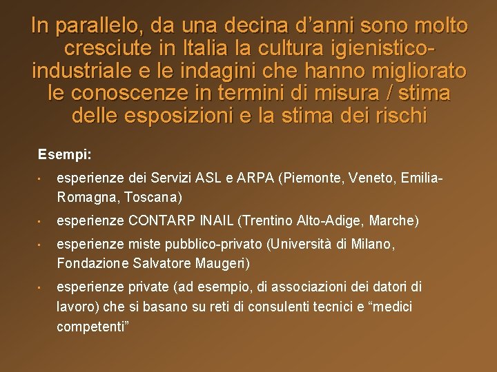 In parallelo, da una decina d’anni sono molto cresciute in Italia la cultura igienisticoindustriale