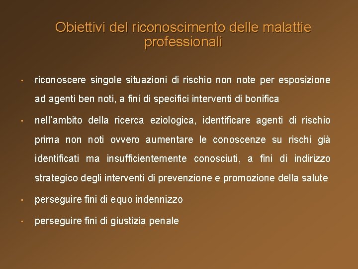 Obiettivi del riconoscimento delle malattie professionali • riconoscere singole situazioni di rischio non note