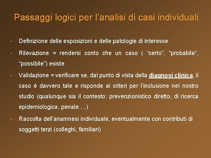 Passaggi logici per l’analisi di casi individuali • Definizione delle esposizioni e delle patologie