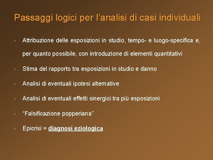 Passaggi logici per l’analisi di casi individuali • Attribuzione delle esposizioni in studio, tempo-