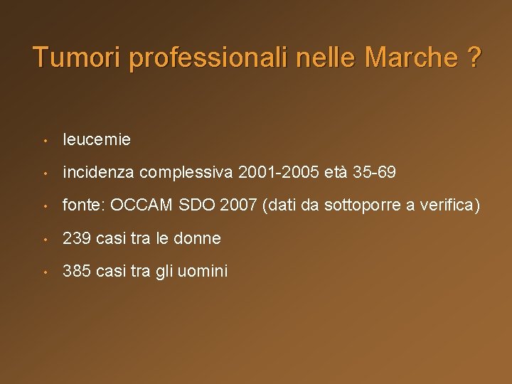 Tumori professionali nelle Marche ? • leucemie • incidenza complessiva 2001 -2005 età 35