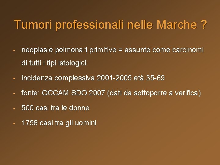 Tumori professionali nelle Marche ? • neoplasie polmonari primitive = assunte come carcinomi di