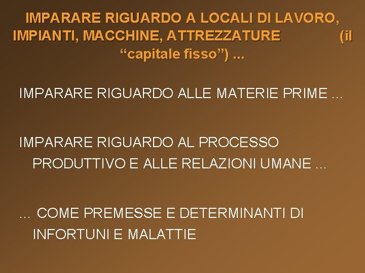 IMPARARE RIGUARDO A LOCALI DI LAVORO, IMPIANTI, MACCHINE, ATTREZZATURE (il “capitale fisso”). . .