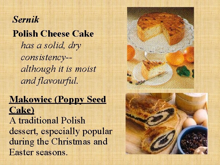 Sernik Polish Cheese Cake has a solid, dry consistency-although it is moist and flavourful.