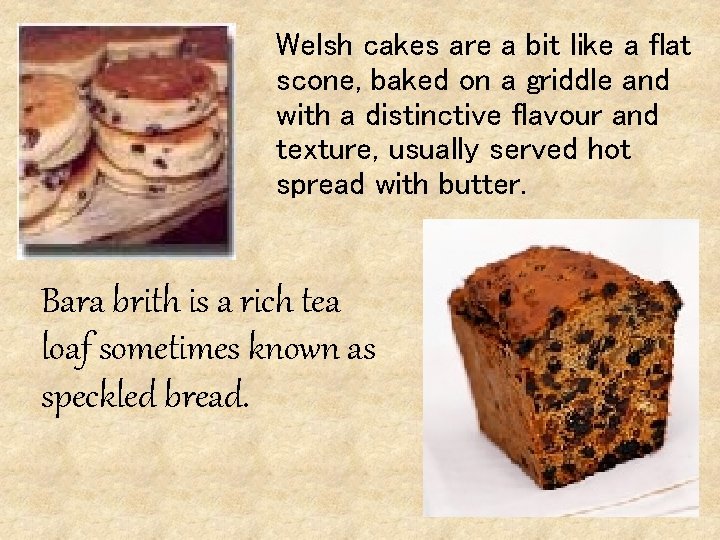 Welsh cakes are a bit like a flat scone, baked on a griddle and