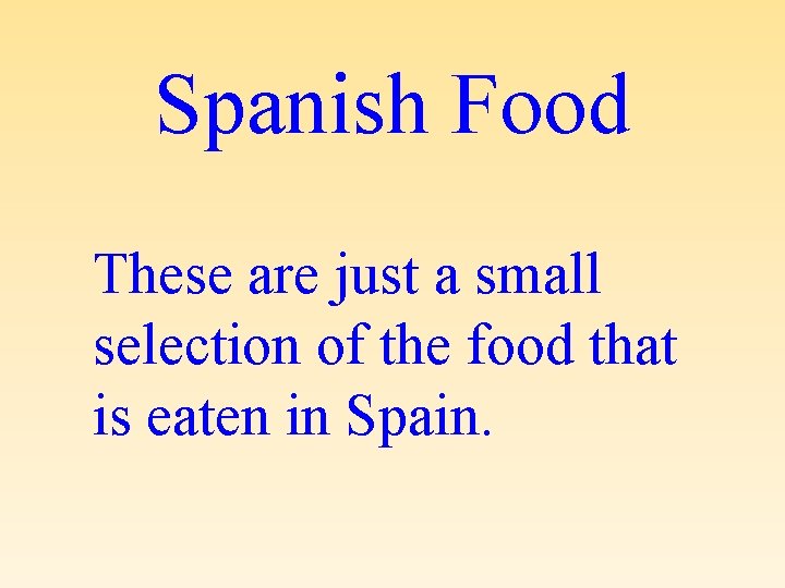 Spanish Food These are just a small selection of the food that is eaten