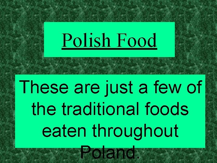 Polish Food These are just a few of the traditional foods eaten throughout Poland.