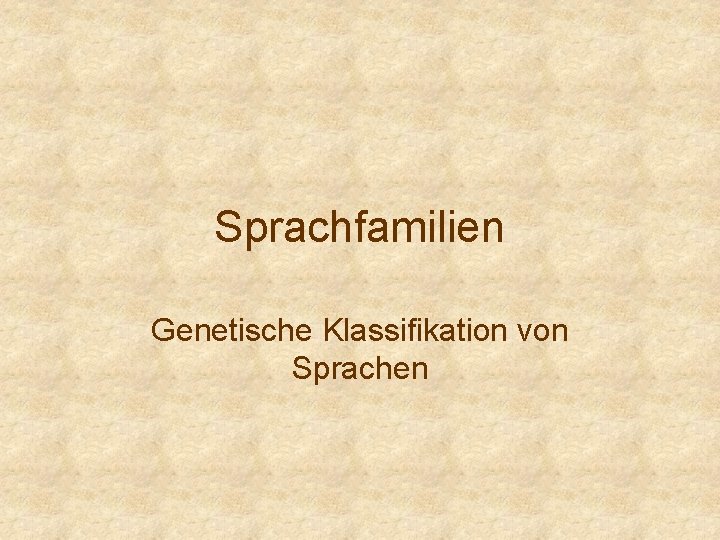 Sprachfamilien Genetische Klassifikation von Sprachen 