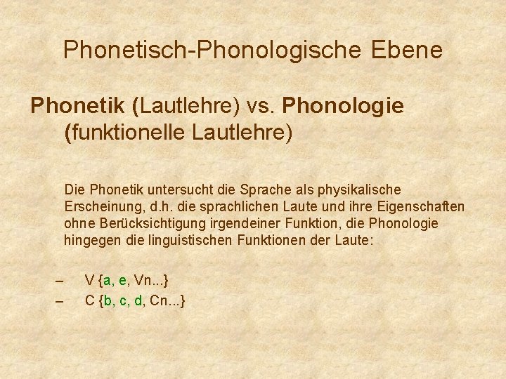 Phonetisch-Phonologische Ebene Phonetik (Lautlehre) vs. Phonologie (funktionelle Lautlehre) Die Phonetik untersucht die Sprache als