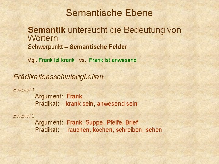 Semantische Ebene Semantik untersucht die Bedeutung von Wörtern. Schwerpunkt – Semantische Felder Vgl. Frank