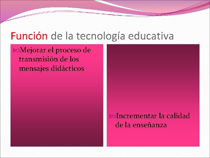 Función de la tecnología educativa Mejorar el proceso de transmisión de los mensajes didácticos