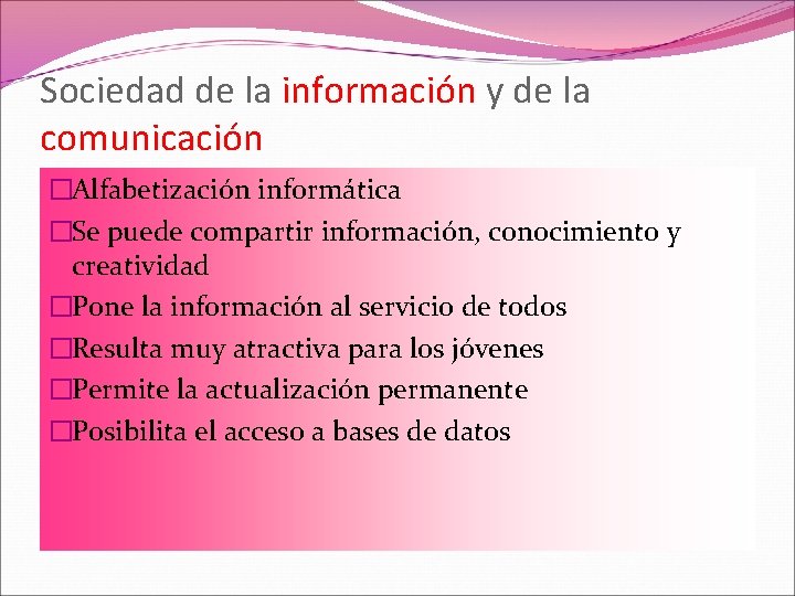 Sociedad de la información y de la comunicación �Alfabetización informática �Se puede compartir información,