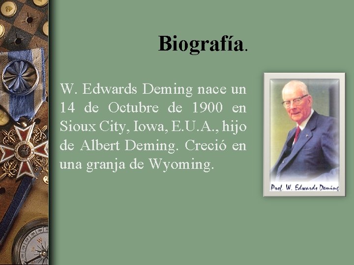 Biografía. W. Edwards Deming nace un 14 de Octubre de 1900 en Sioux City,
