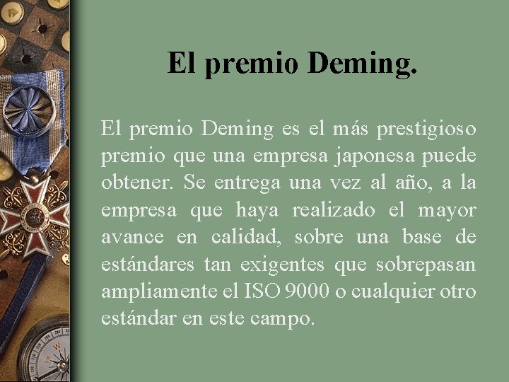 El premio Deming es el más prestigioso premio que una empresa japonesa puede obtener.