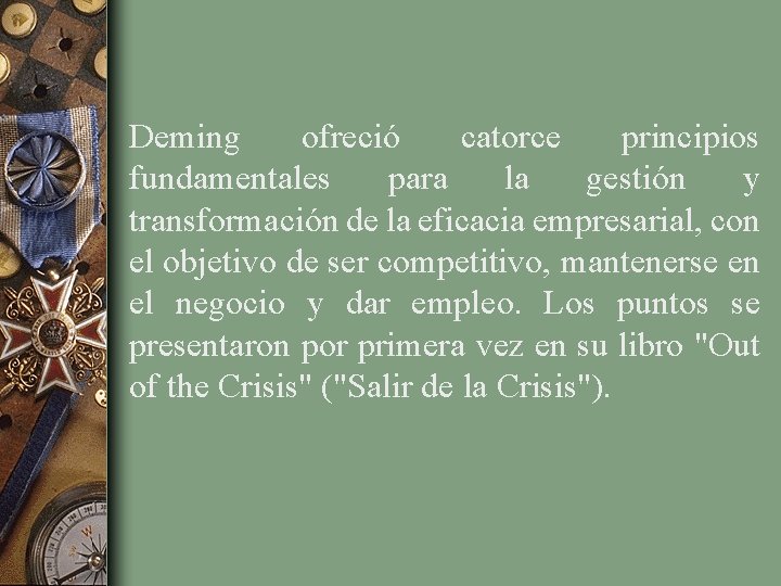 Deming ofreció catorce principios fundamentales para la gestión y transformación de la eficacia empresarial,