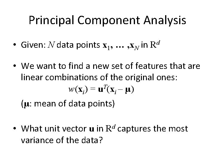 Principal Component Analysis • Given: N data points x 1, … , x. N