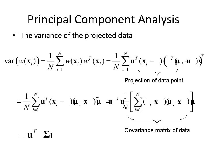 Principal Component Analysis • The variance of the projected data: Projection of data point