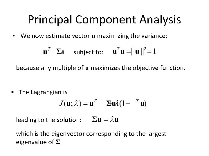 Principal Component Analysis • We now estimate vector u maximizing the variance: subject to:
