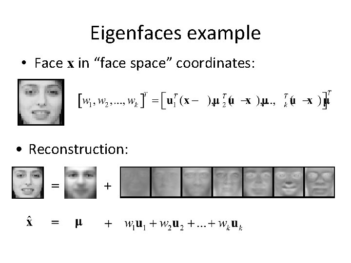 Eigenfaces example • Face x in “face space” coordinates: • Reconstruction: = + 