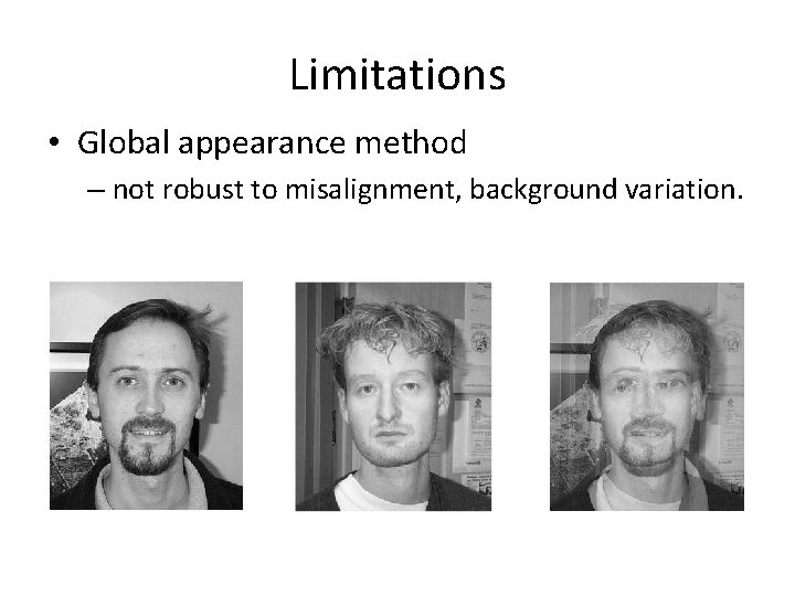Limitations • Global appearance method – not robust to misalignment, background variation. 