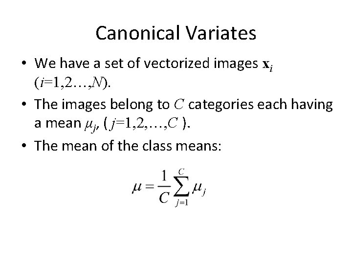 Canonical Variates • We have a set of vectorized images xi (i=1, 2…, N).