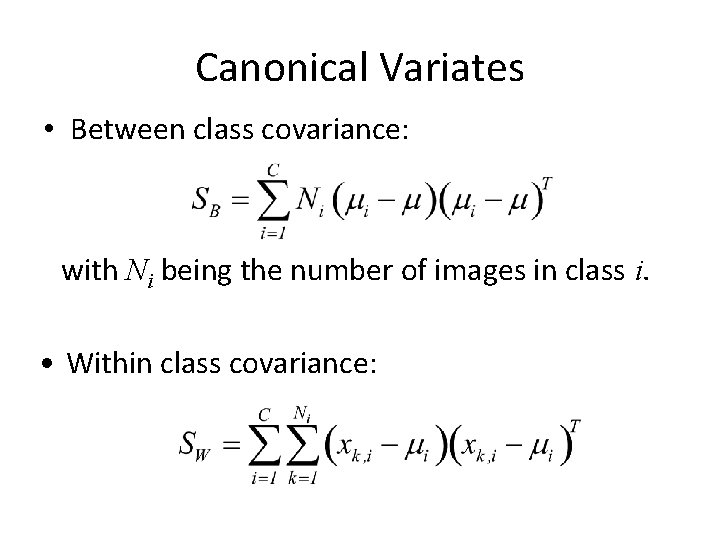 Canonical Variates • Between class covariance: with Ni being the number of images in