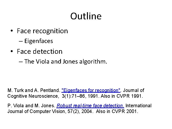 Outline • Face recognition – Eigenfaces • Face detection – The Viola and Jones