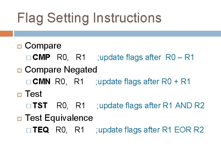 Flag Setting Instructions Compare � CMP R 0, R 1 ; update flags after
