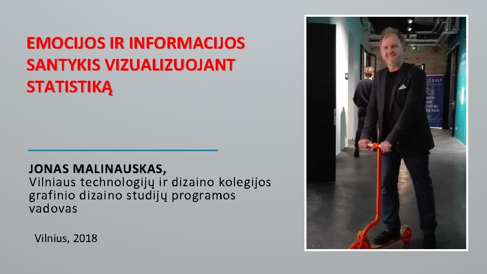 EMOCIJOS IR INFORMACIJOS SANTYKIS VIZUALIZUOJANT STATISTIKĄ JONAS MALINAUSKAS, Vilniaus technologijų ir dizaino kolegijos grafinio EMOCIJOS IR INFORMACIJOS SANTYKIS VIZUALIZUOJANT STATISTIKĄ JONAS MALINAUSKAS, Vilniaus technologijų ir dizaino kolegijos grafinio