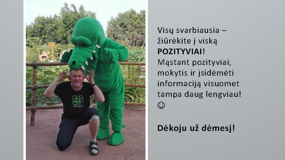 V isų svarbiausia – žiūrėkite į viską POZITYVIAI! Mąstant pozityviai, mokytis ir įsidėmėti informaciją