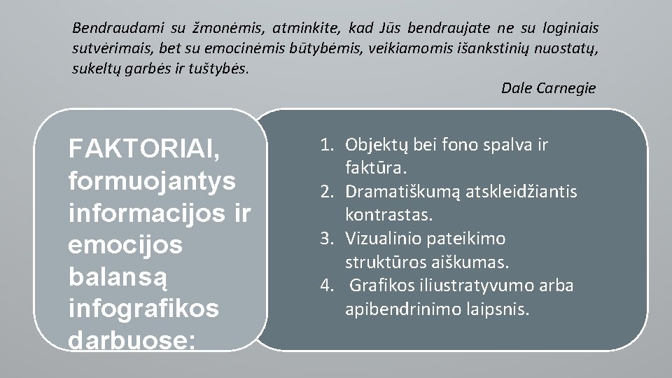 Bendraudami su žmonėmis, atminkite, kad Jūs bendraujate ne su loginiais sutvėrimais, bet su emocinėmis