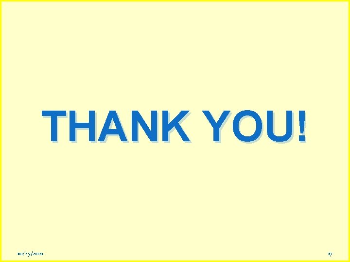 THANK YOU! 10/25/2021 17 