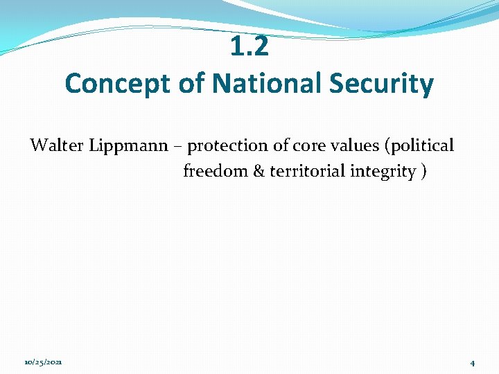 1. 2 Concept of National Security Walter Lippmann – protection of core values (political