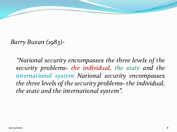 Barry Buzan (1983)“National security encompasses the three levels of the security problems- the individual,