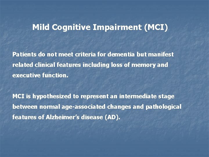 Mild Cognitive Impairment (MCI) Patients do not meet criteria for dementia but manifest related