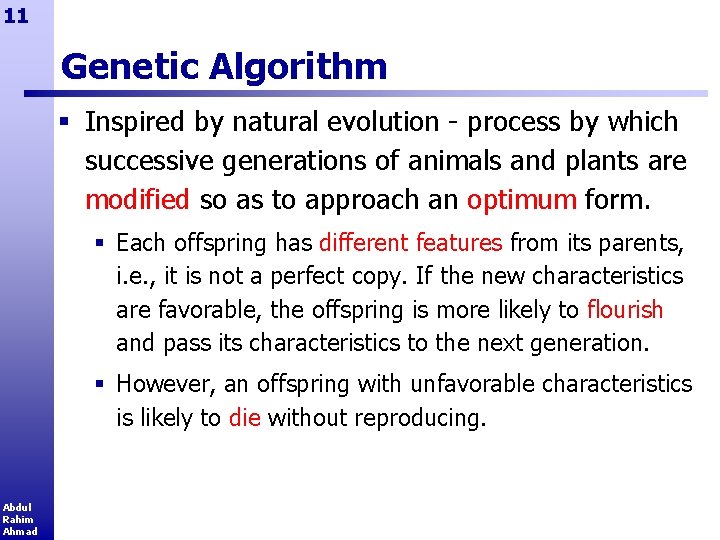 11 Genetic Algorithm § Inspired by natural evolution - process by which successive generations