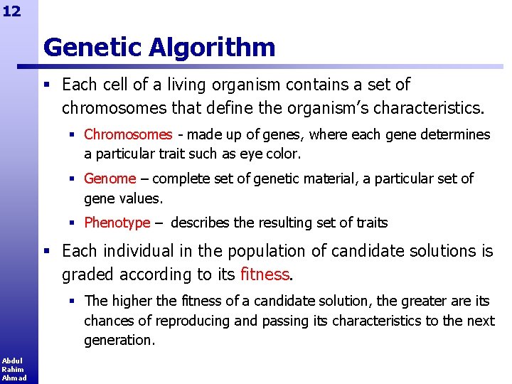 12 Genetic Algorithm § Each cell of a living organism contains a set of