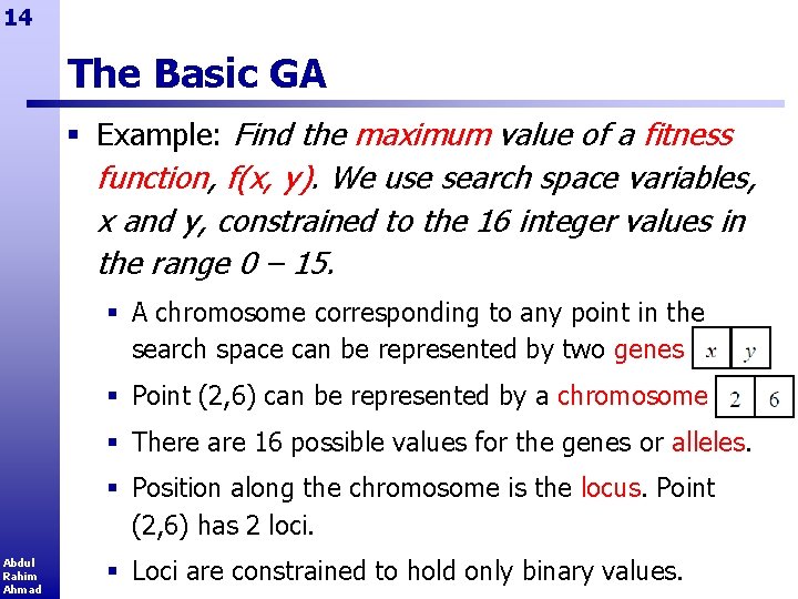 14 The Basic GA § Example: Find the maximum value of a fitness function,