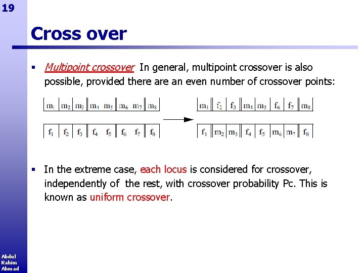 19 Cross over § Multipoint crossover In general, multipoint crossover is also possible, provided