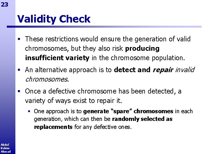 23 Validity Check § These restrictions would ensure the generation of valid chromosomes, but