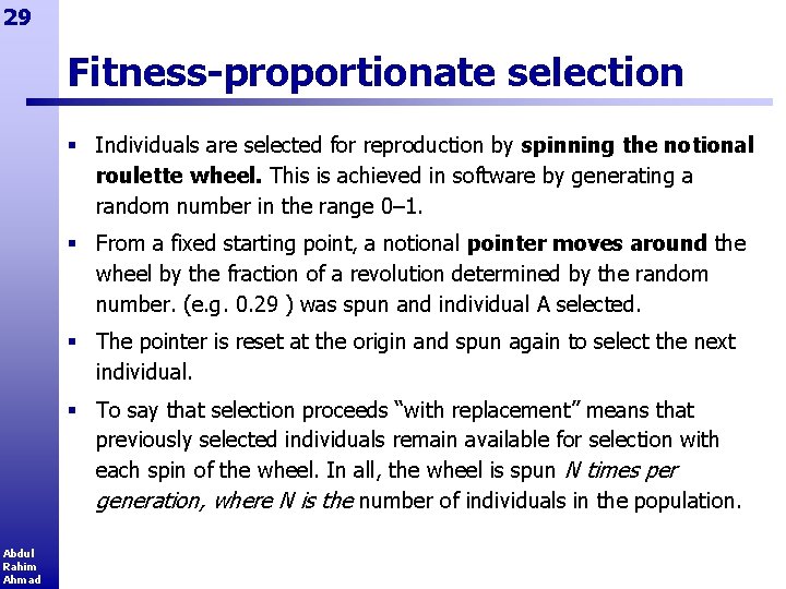 29 Fitness-proportionate selection § Individuals are selected for reproduction by spinning the notional roulette