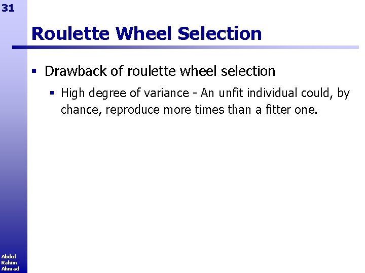 31 Roulette Wheel Selection § Drawback of roulette wheel selection § High degree of