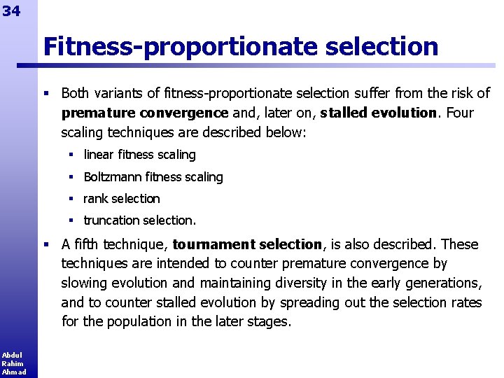 34 Fitness-proportionate selection § Both variants of fitness-proportionate selection suffer from the risk of