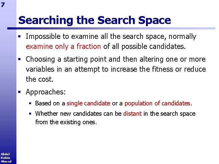 7 Searching the Search Space § Impossible to examine all the search space, normally