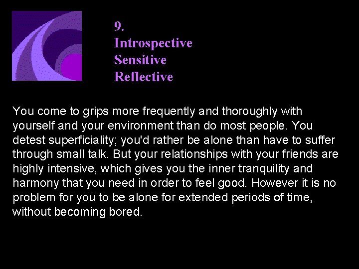 9. Introspective Sensitive Reflective You come to grips more frequently and thoroughly with yourself